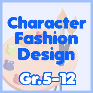 Character & Fashion Design 101 Gr.5 -12